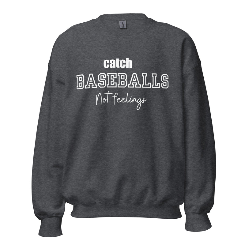 Catch Baseballs Not Feelings Crew Necks