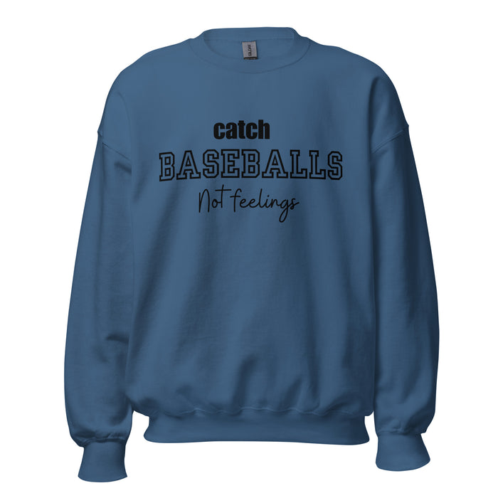 Catch Baseballs Not Feelings Sweatshirt