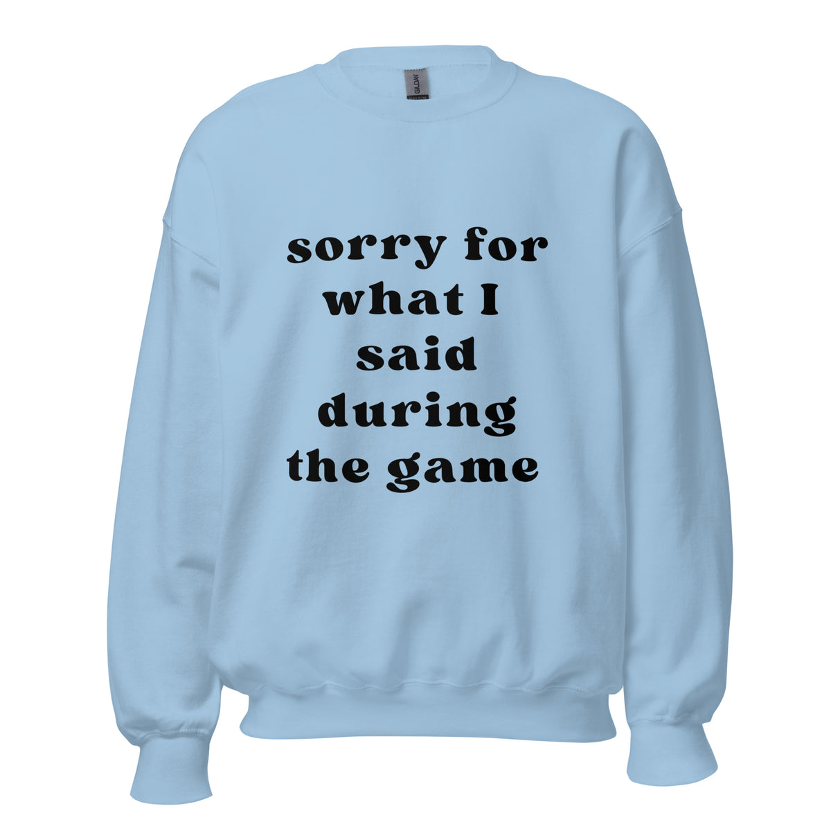 Sorry For What I Said Sweatshirt