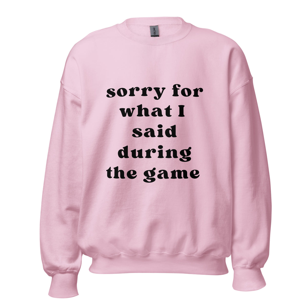 Sorry For What I Said Sweatshirt