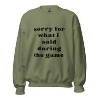 Sorry For What I Said Sweatshirt