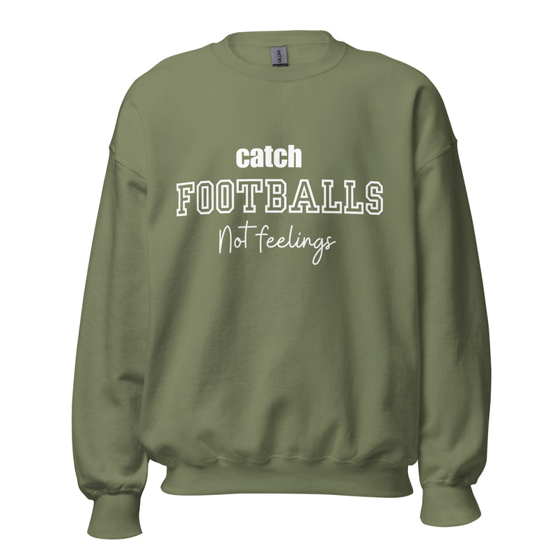 Catch Footballs Not Feelings Sweatshirt