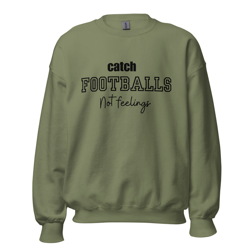 Catch Footballs Not Feelings Sweatshirt