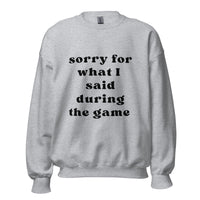 Sorry For What I Said Sweatshirt