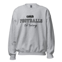 Catch Footballs Not Feelings Sweatshirt