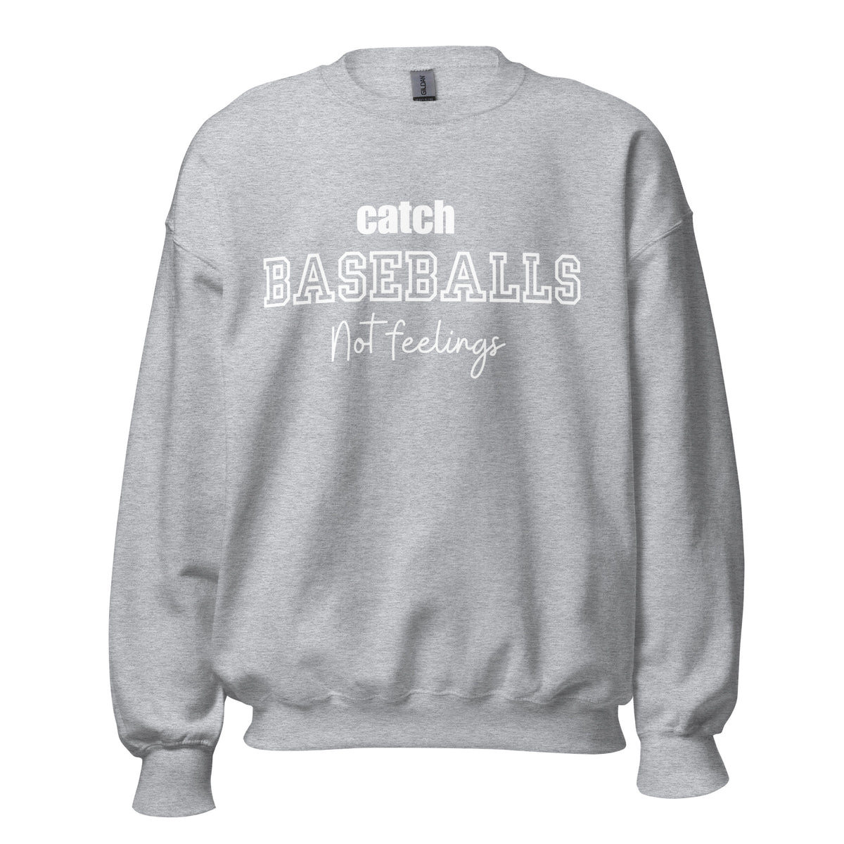 Catch Baseballs Not Feelings Crew Necks