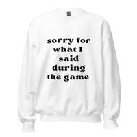 Sorry For What I Said Sweatshirt