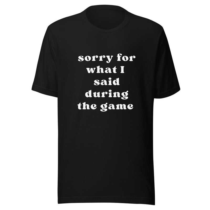 Sorry For What I Said t-shirt