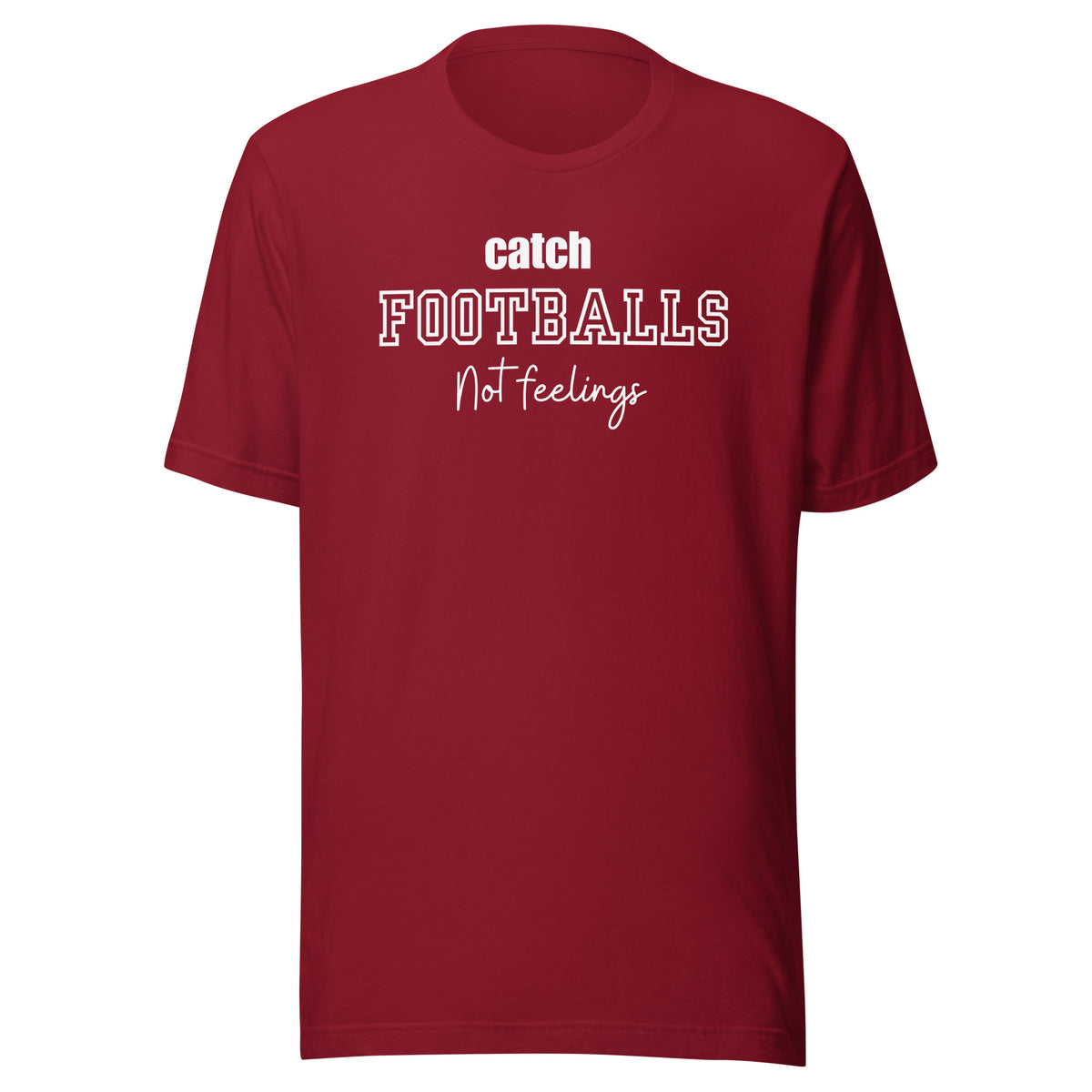 Catch Footballs Not Feelings t-shirt