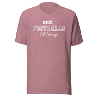 Catch Footballs Not Feelings t-shirt