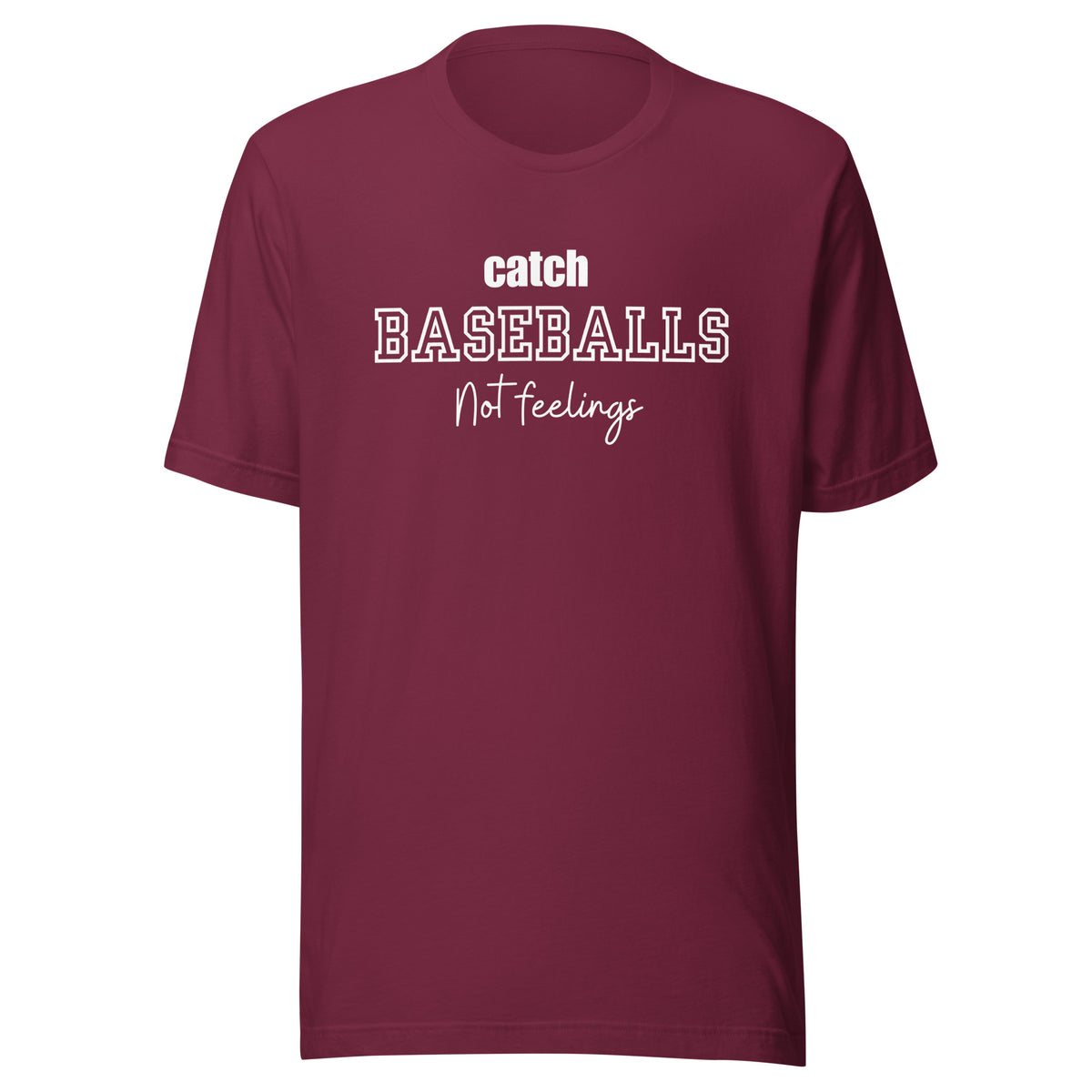 Catch Baseballs Not Feelings t-shirt