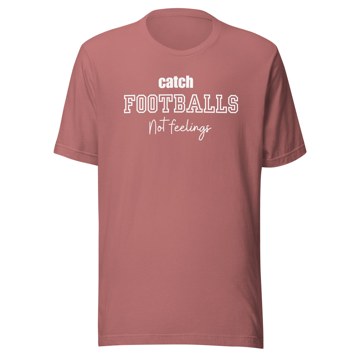 Catch Footballs Not Feelings t-shirt