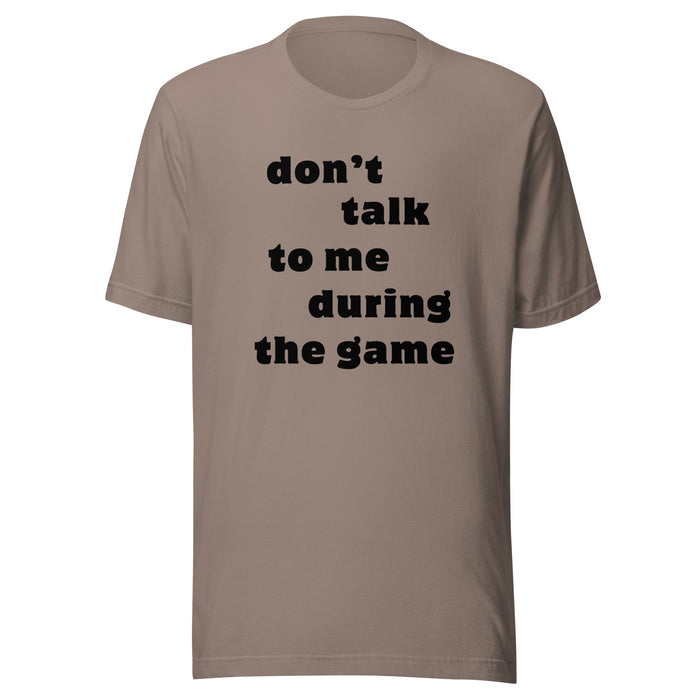 Don't Talk To Me During The Game t-shirt