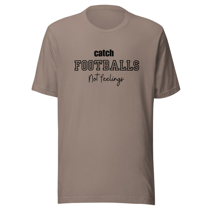 Catch Footballs Not Feelings t-shirt