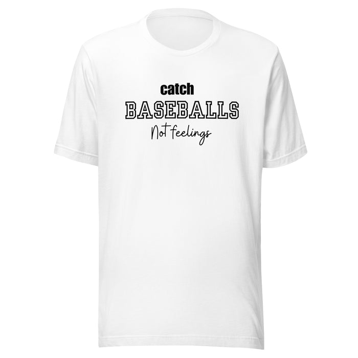 Catch Baseballs Not Feelings t-shirt